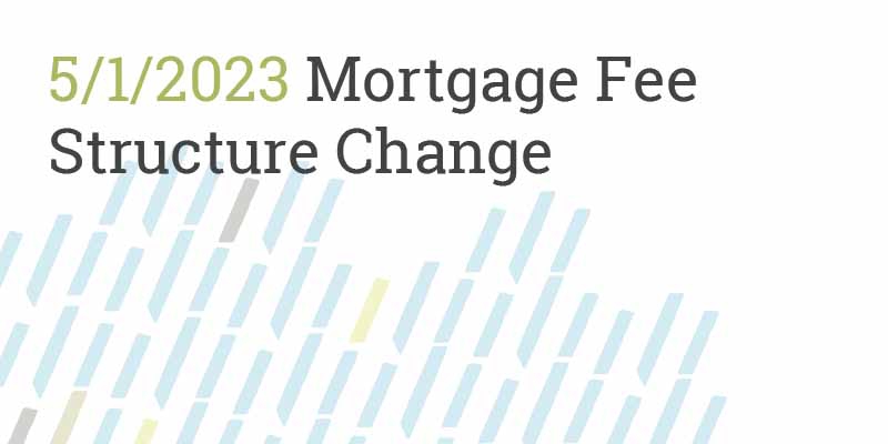 Will the May 2023 Mortgage Fee Structure Change Impact me?